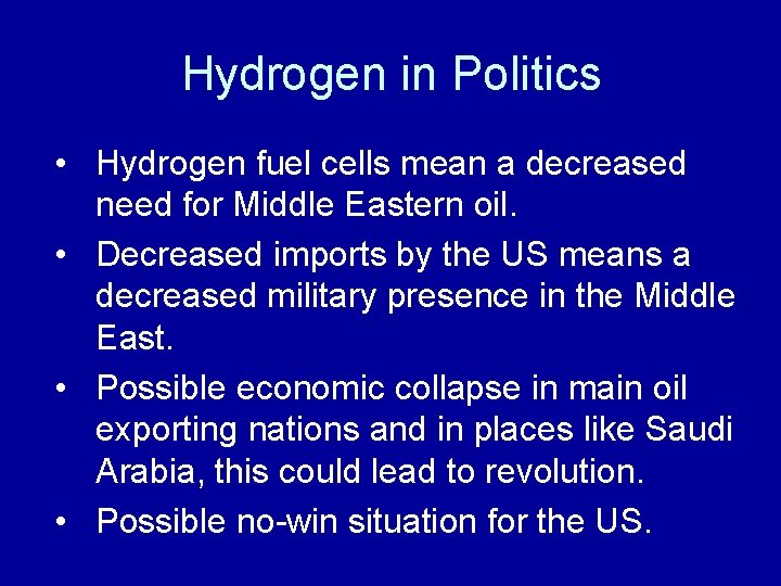 Hydrogen in Politics • Hydrogen fuel cells mean a decreased need for Middle Eastern