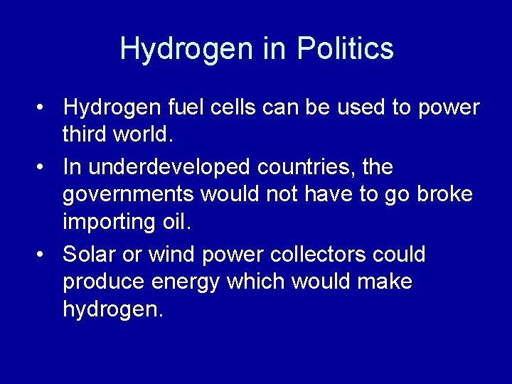 Hydrogen in Politics • Hydrogen fuel cells can be used to power third world.