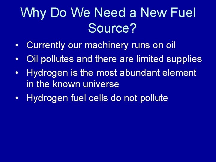 Why Do We Need a New Fuel Source? • Currently our machinery runs on
