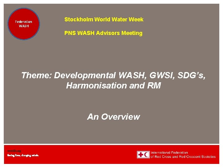 Federation Health WASH Wat. San/EH Stockholm World Water Week PNS WASH Advisors Meeting Theme: