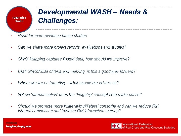 Federation Health WASH Wat. San/EH Developmental WASH – Needs & Challenges: • Need for