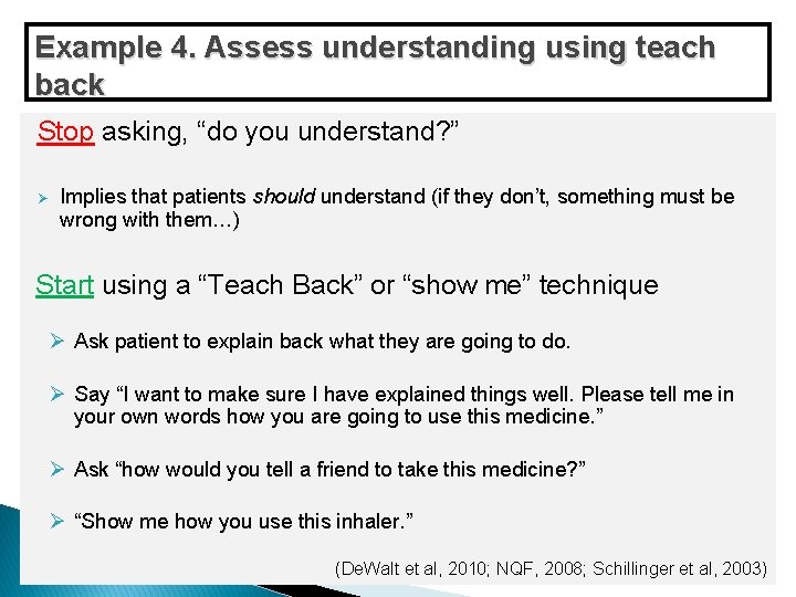 Example 4. Assess understanding using teach back Stop asking, “do you understand? ” Ø Example 4. Assess understanding using teach back Stop asking, “do you understand? ” Ø