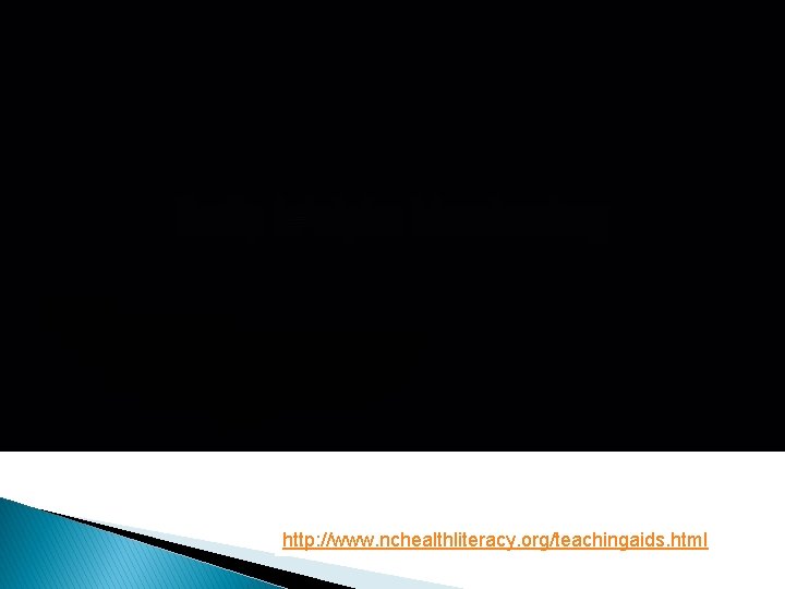http: //www. nchealthliteracy. org/teachingaids. html http: //www. nchealthliteracy. org/teachingaids. html