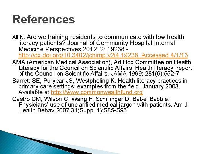 References Ali N. Are we training residents to communicate with low health literacy patients? References Ali N. Are we training residents to communicate with low health literacy patients?