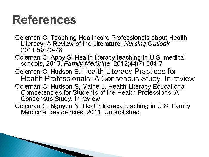 References Coleman C. Teaching Healthcare Professionals about Health Literacy: A Review of the Literature. References Coleman C. Teaching Healthcare Professionals about Health Literacy: A Review of the Literature.