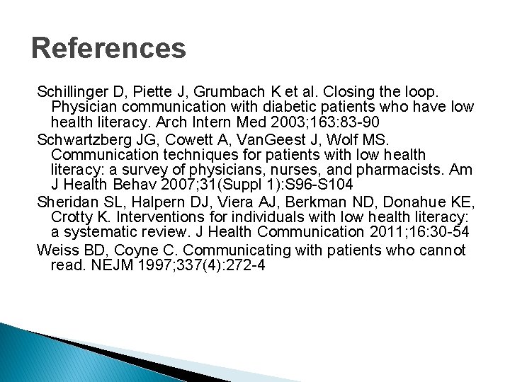 References Schillinger D, Piette J, Grumbach K et al. Closing the loop. Physician communication References Schillinger D, Piette J, Grumbach K et al. Closing the loop. Physician communication