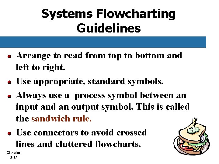 Systems Flowcharting Guidelines Arrange to read from top to bottom and left to right. Systems Flowcharting Guidelines Arrange to read from top to bottom and left to right.