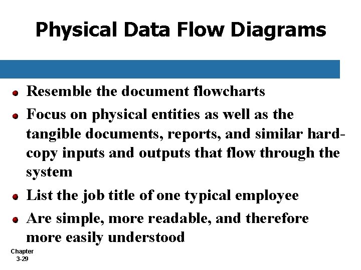 Physical Data Flow Diagrams Resemble the document flowcharts Focus on physical entities as well Physical Data Flow Diagrams Resemble the document flowcharts Focus on physical entities as well