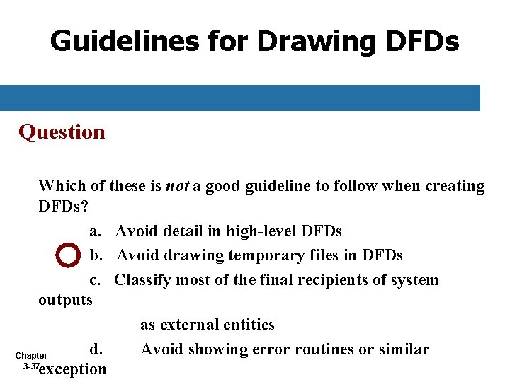 Guidelines for Drawing DFDs Question Which of these is not a good guideline to Guidelines for Drawing DFDs Question Which of these is not a good guideline to