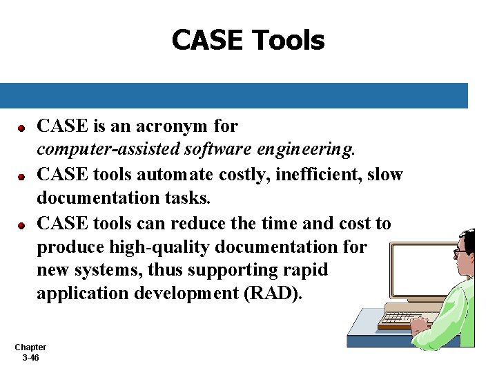 CASE Tools CASE is an acronym for computer-assisted software engineering. CASE tools automate costly, CASE Tools CASE is an acronym for computer-assisted software engineering. CASE tools automate costly,