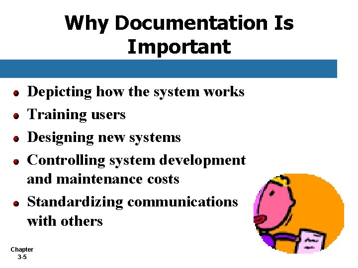 Why Documentation Is Important Depicting how the system works Training users Designing new systems Why Documentation Is Important Depicting how the system works Training users Designing new systems