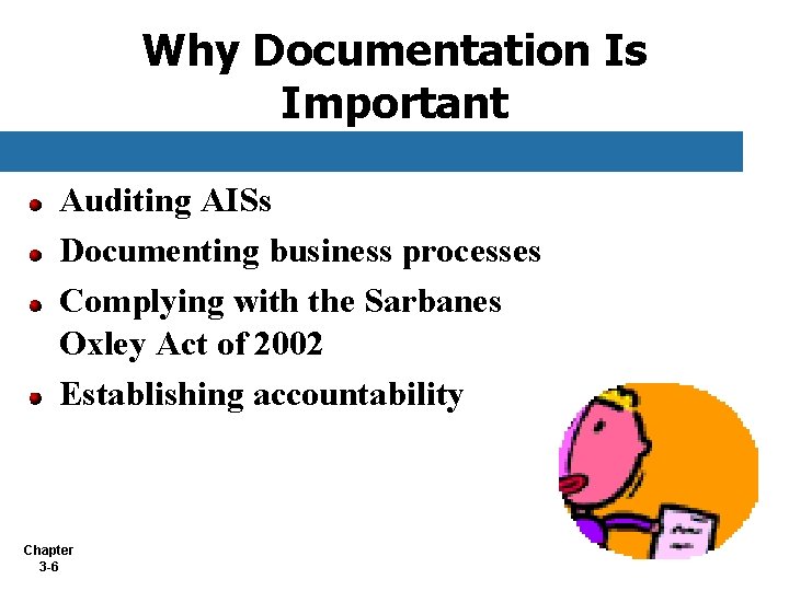 Why Documentation Is Important Auditing AISs Documenting business processes Complying with the Sarbanes Oxley Why Documentation Is Important Auditing AISs Documenting business processes Complying with the Sarbanes Oxley