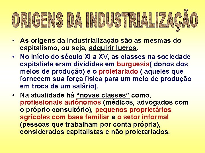  • As origens da industrialização são as mesmas do capitalismo, ou seja, adquirir