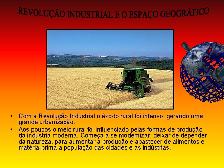  • Com a Revolução Industrial o êxodo rural foi intenso, gerando uma grande