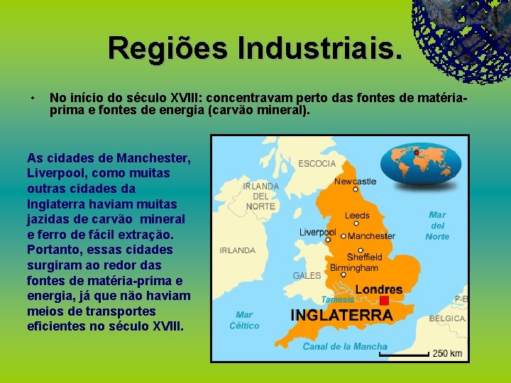 Regiões Industriais. • No início do século XVIII: concentravam perto das fontes de matériaprima