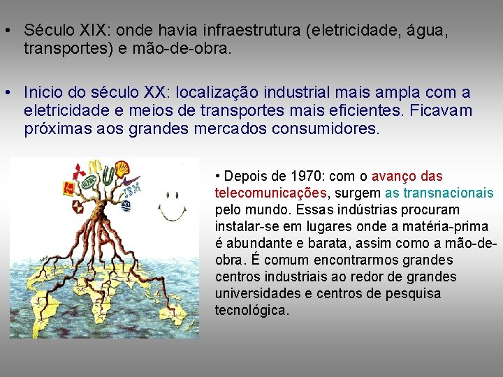  • Século XIX: onde havia infraestrutura (eletricidade, água, transportes) e mão-de-obra. • Inicio