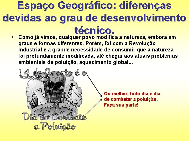 Espaço Geográfico: diferenças devidas ao grau de desenvolvimento técnico. • Como já vimos, qualquer