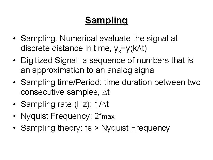 Sampling • Sampling: Numerical evaluate the signal at discrete distance in time, yk=y(k. Dt)
