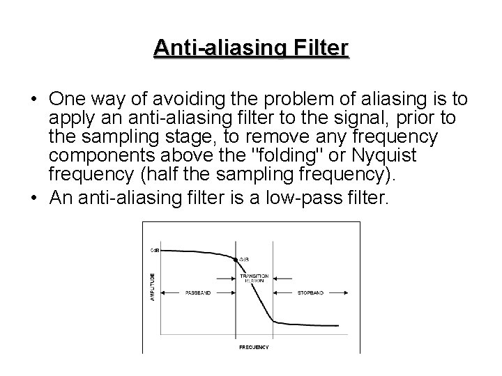 Anti-aliasing Filter • One way of avoiding the problem of aliasing is to apply