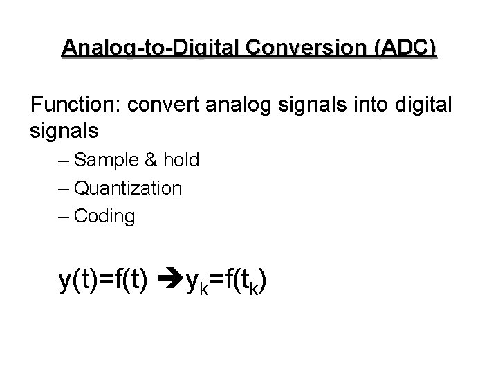 Analog-to-Digital Conversion (ADC) Function: convert analog signals into digital signals – Sample & hold