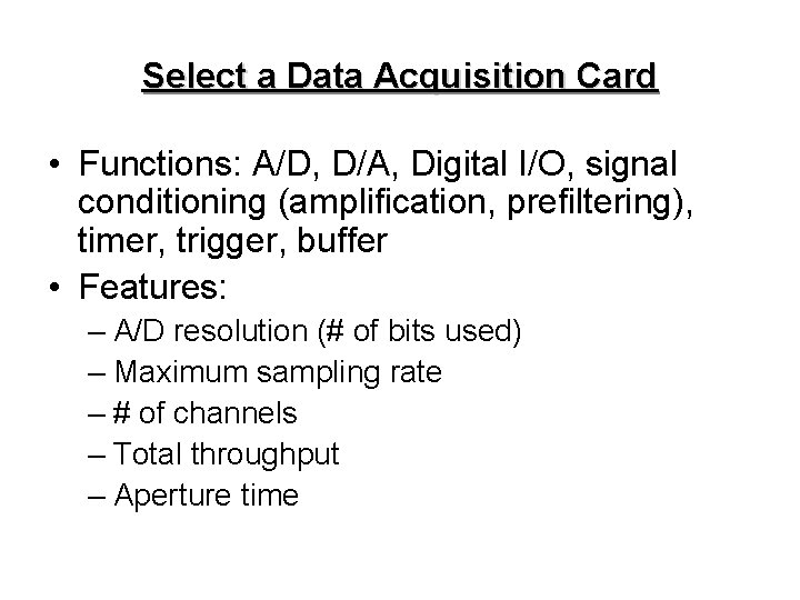 Select a Data Acquisition Card • Functions: A/D, D/A, Digital I/O, signal conditioning (amplification,