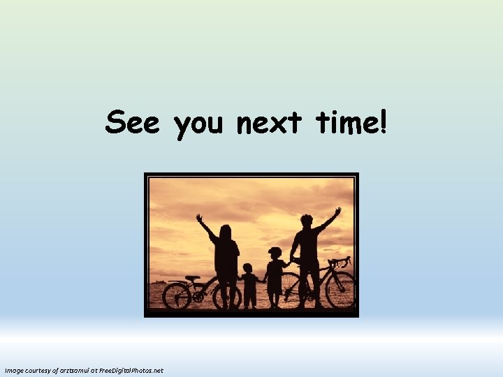 See you next time! Image courtesy of arztsamui at Free. Digital. Photos. net 