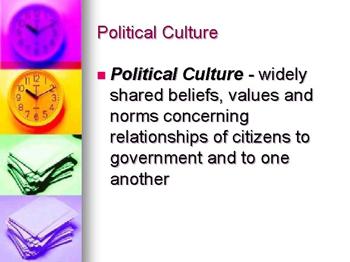 Political Culture n Political Culture - widely shared beliefs, values and norms concerning relationships