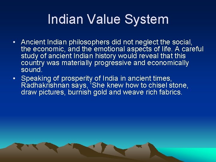 Indian Value System • Ancient Indian philosophers did not neglect the social, the economic,
