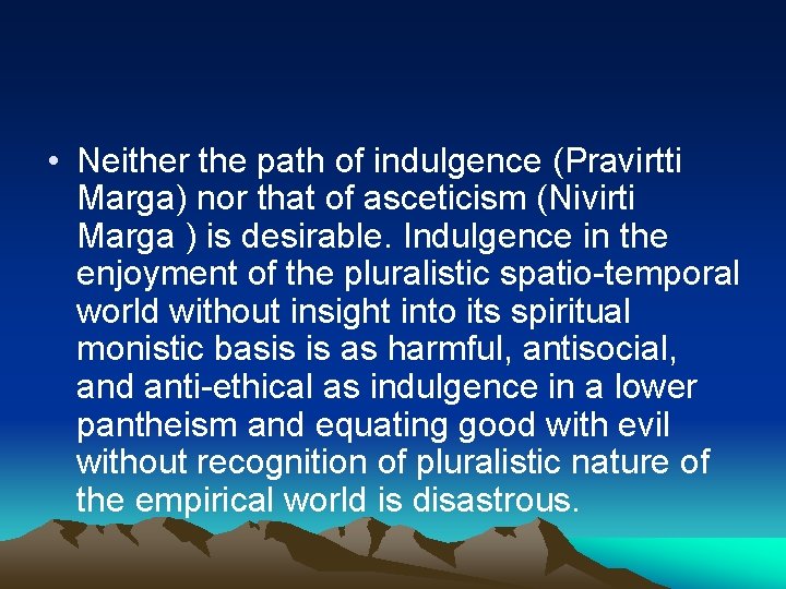  • Neither the path of indulgence (Pravirtti Marga) nor that of asceticism (Nivirti