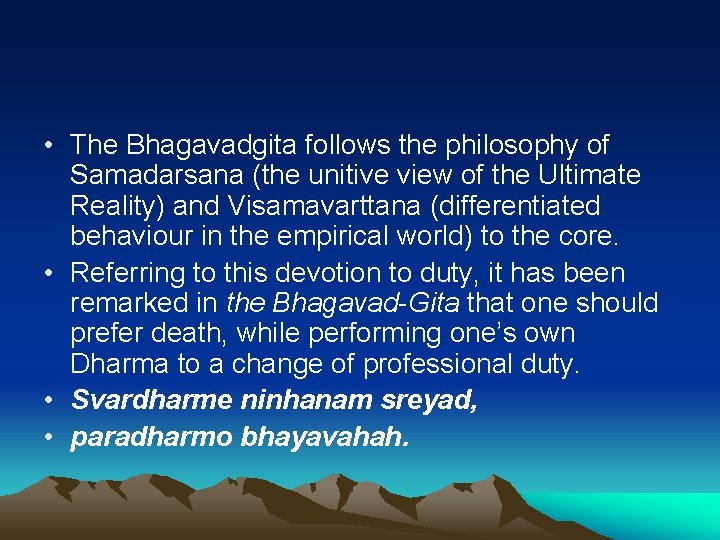  • The Bhagavadgita follows the philosophy of Samadarsana (the unitive view of the