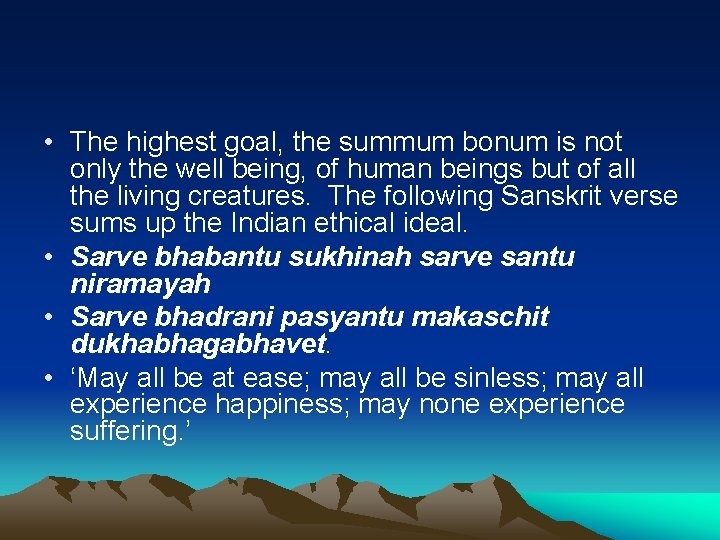  • The highest goal, the summum bonum is not only the well being,