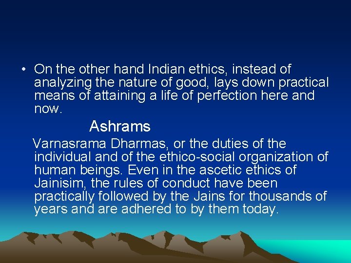  • On the other hand Indian ethics, instead of analyzing the nature of