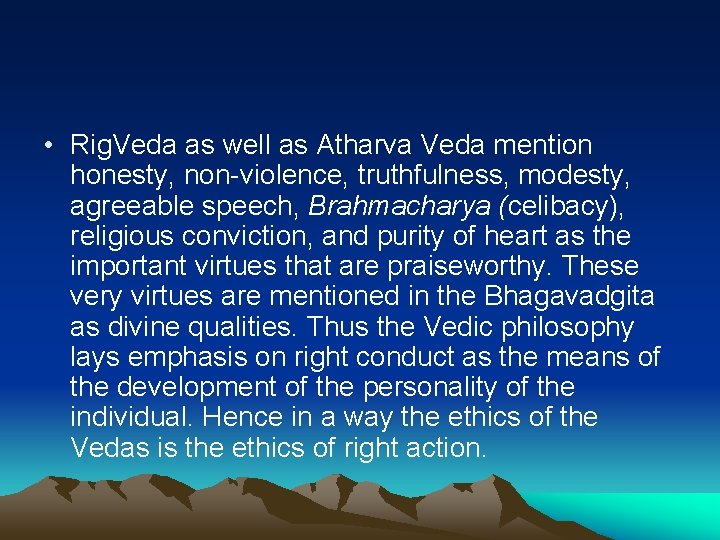  • Rig. Veda as well as Atharva Veda mention honesty, non-violence, truthfulness, modesty,