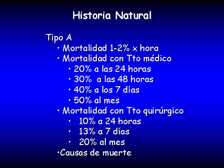 Historia Natural Tipo A • Mortalidad 1 -2% x hora • Mortalidad con Tto