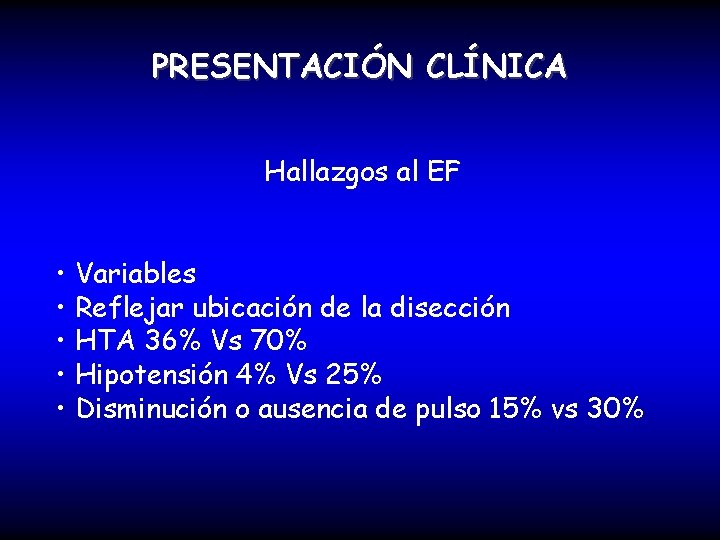 PRESENTACIÓN CLÍNICA Hallazgos al EF • Variables • Reflejar ubicación de la disección •