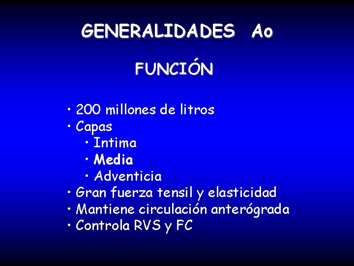 GENERALIDADES Ao FUNCIÓN • 200 millones de litros • Capas • Intima • Media