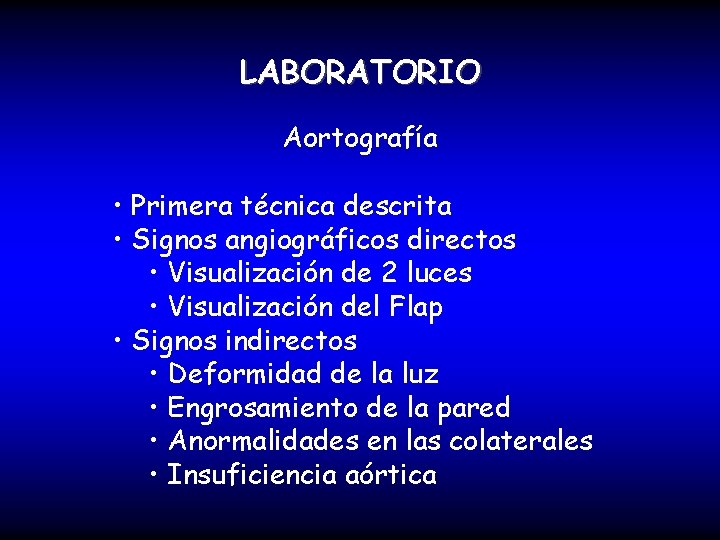LABORATORIO Aortografía • Primera técnica descrita • Signos angiográficos directos • Visualización de 2