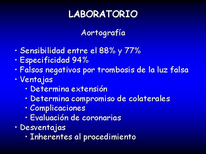 LABORATORIO Aortografía • Sensibilidad entre el 88% y 77% • Especificidad 94% • Falsos