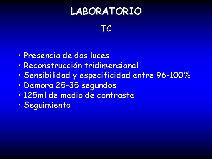 LABORATORIO TC • Presencia de dos luces • Reconstrucción tridimensional • Sensibilidad y especificidad