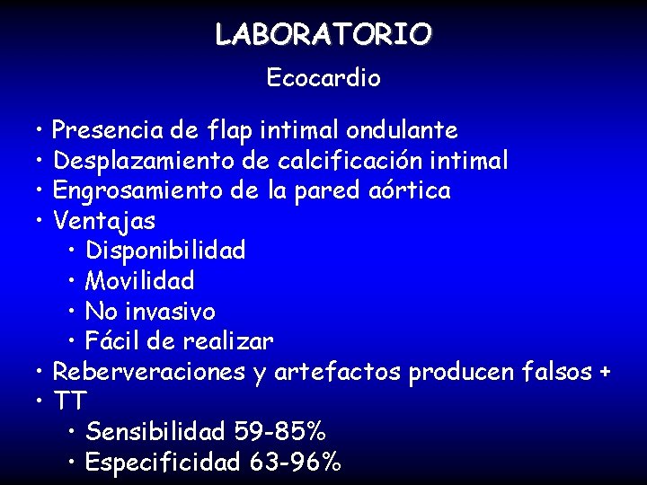 LABORATORIO Ecocardio • Presencia de flap intimal ondulante • Desplazamiento de calcificación intimal •