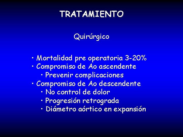 TRATAMIENTO Quirúrgico • Mortalidad pre operatoria 3 -20% • Compromiso de Ao ascendente •