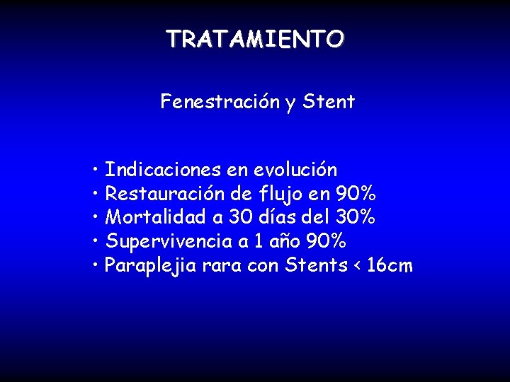 TRATAMIENTO Fenestración y Stent • Indicaciones en evolución • Restauración de flujo en 90%