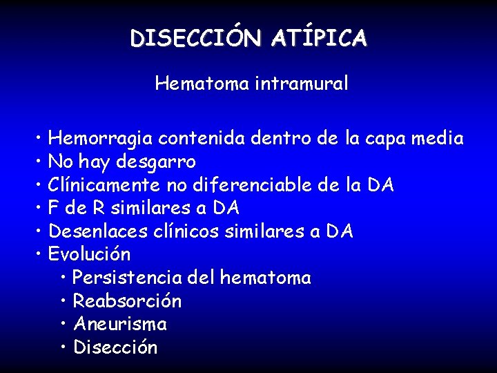 DISECCIÓN ATÍPICA Hematoma intramural • Hemorragia contenida dentro de la capa media • No