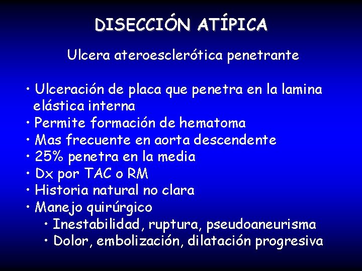 DISECCIÓN ATÍPICA Ulcera ateroesclerótica penetrante • Ulceración de placa que penetra en la lamina