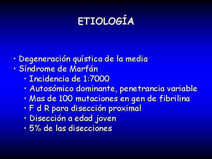 ETIOLOGÍA • Degeneración quística de la media • Síndrome de Marfán • Incidencia de