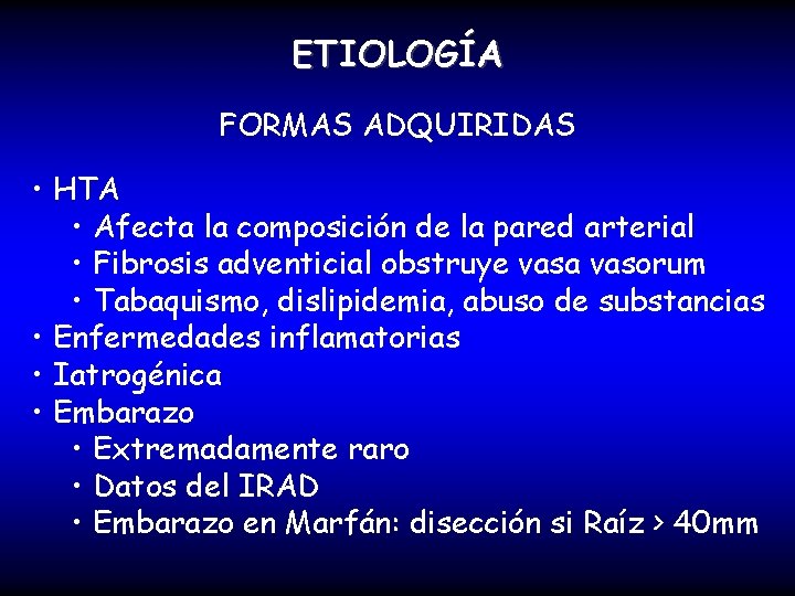 ETIOLOGÍA FORMAS ADQUIRIDAS • HTA • Afecta la composición de la pared arterial •