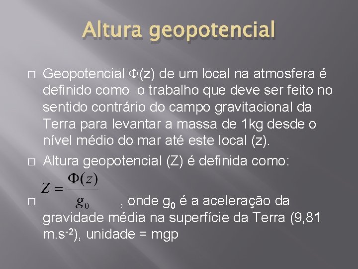 Altura geopotencial � � � Geopotencial Φ(z) de um local na atmosfera é definido