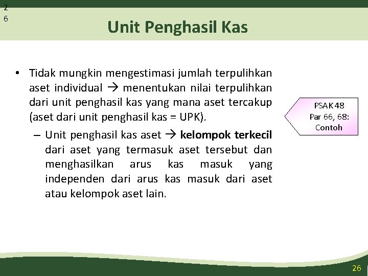 2 6 Unit Penghasil Kas • Tidak mungkin mengestimasi jumlah terpulihkan aset individual menentukan