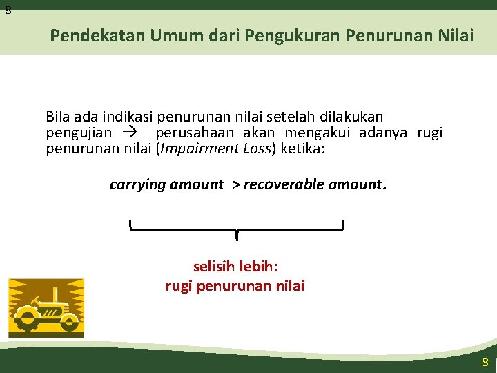 8 Pendekatan Umum dari Pengukuran Penurunan Nilai Bila ada indikasi penurunan nilai setelah dilakukan