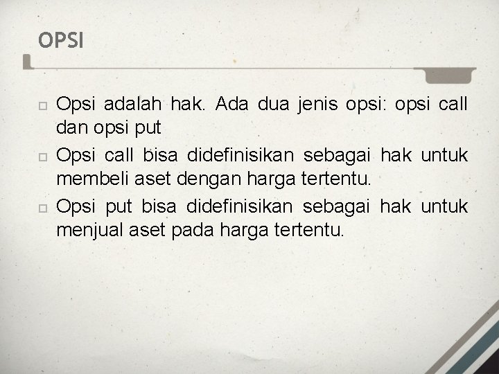 OPSI Opsi adalah hak. Ada dua jenis opsi: opsi call dan opsi put Opsi